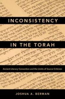 Inconsistency in the Torah: Ancient Literary Convention and the Limits of Source Criticism
