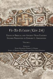 Ve-’Ed Ya‘aleh (Gen 2:6): Essays in Biblical and Ancient Near Eastern Studies Presented to Edward L. Greenstein