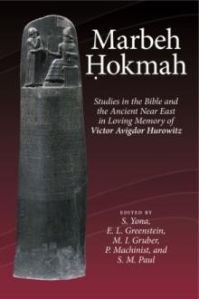 Marbeh Ḥokmah: Studies in the Bible and the Ancient Near East in Loving Memory of Victor Avigdor Hurowitz