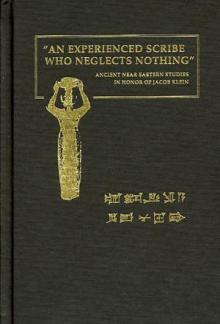 An Experienced Scribe who Neglects Nothing: Ancient Near Eastern Studies in Honor of Jacob Klein
