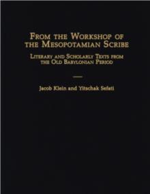 From the Workshop of the Mesopotamian Scribe: Literary and Scholarly Texts from the Old Babylonian Period
