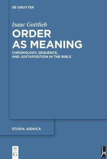 Order as Meaning: Chronology, Sequence, and Juxtaposition in the Bible